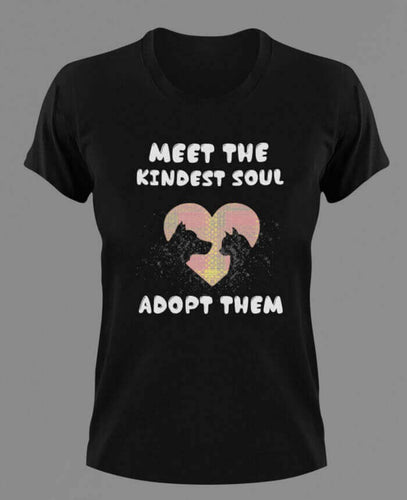 Meet The Kindest Soul Adopt Them T-ShirtAdopt, animals, cat, dog, Ladies, Mens, Unisex