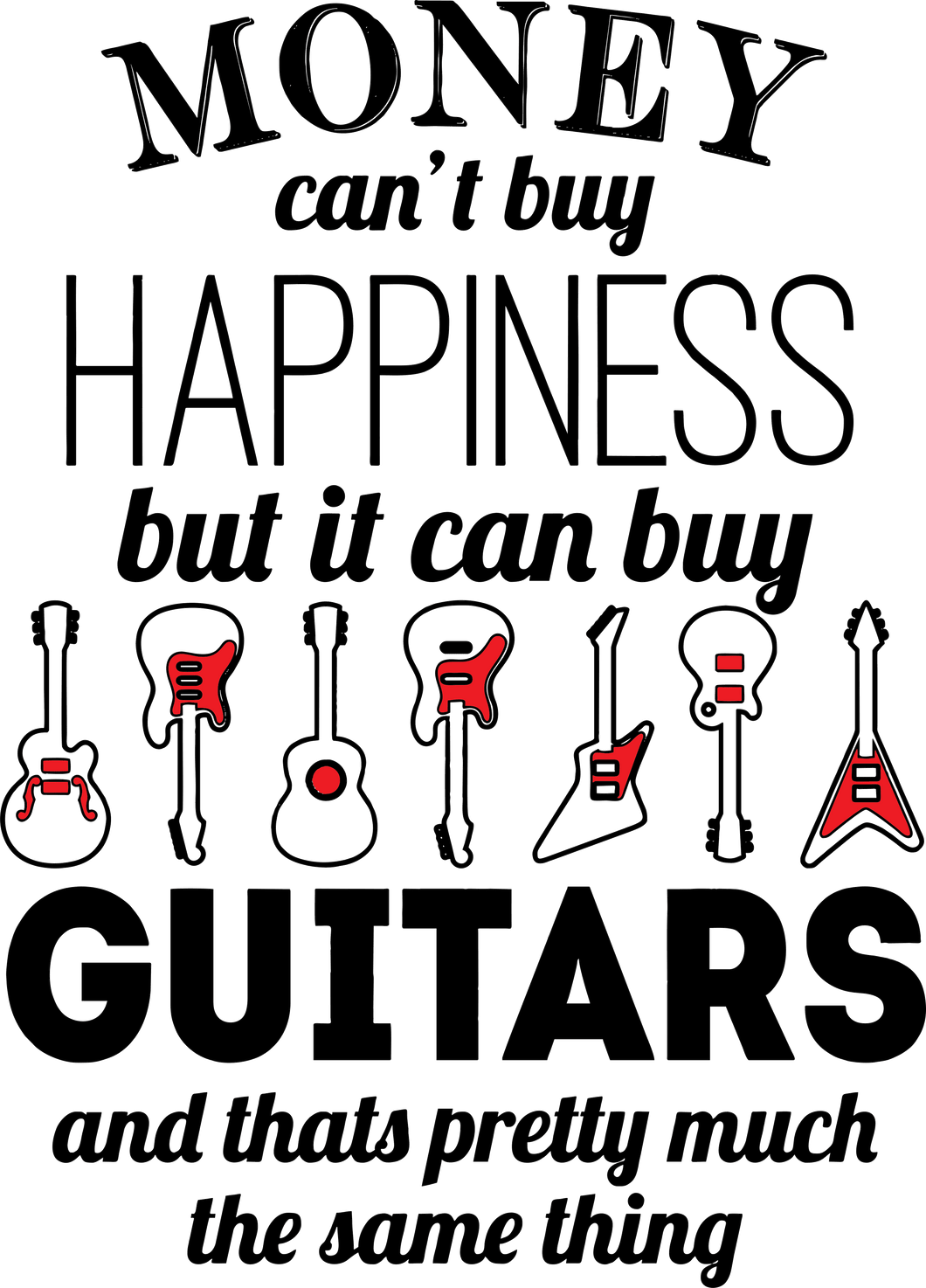 Money can't buy happiness but it can buy Guitars T-Shirtbass, guitar, happiness, Ladies, Mens, money, music, Unisex