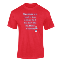 Load image into Gallery viewer, My Attitude Is A Result Of Your Actions T-Shirtdyzynu, Ladies, Mens, Unisex

