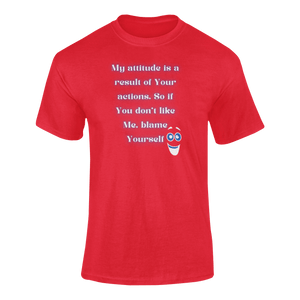 My Attitude Is A Result Of Your Actions T-Shirtdyzynu, Ladies, Mens, Unisex