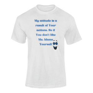 My Attitude Is A Result Of Your Actions T-Shirtdyzynu, Ladies, Mens, Unisex