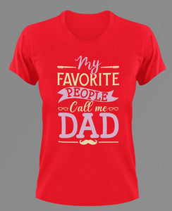 My favorite people call me dad T-Shirtdad, Fathers day, funny, Ladies, Mens, Unisex