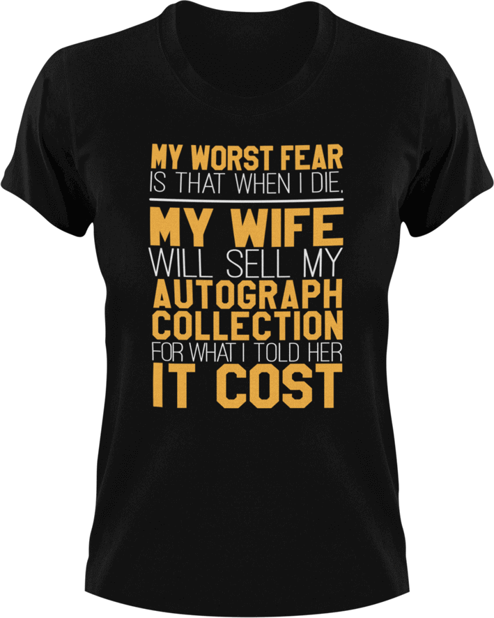 My worst fear-my wife selling my autograph collection T-Shirtdad, Dad Jokes, Fathers day, fear, Ladies, Mens, Unisex, wife