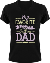 Load image into Gallery viewer, My favorite people call me dad T-Shirtdad, Fathers day, funny, Ladies, Mens, Unisex
