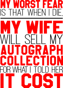 My worst fear-my wife selling my autograph collection T-Shirtdad, Dad Jokes, Fathers day, fear, Ladies, Mens, Unisex, wife
