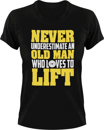 Never underestimate an old man who loves to lift T-ShirtDad Jokes, fitness, funny, gym, Ladies, lifting, Mens, old, Unisex, weights, workout