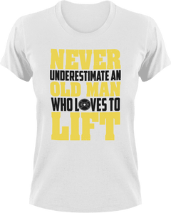 Never underestimate an old man who loves to lift T-ShirtDad Jokes, fitness, funny, gym, Ladies, lifting, Mens, old, Unisex, weights, workout