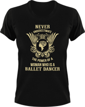 Load image into Gallery viewer, Never underestimate the power of a women who is a ballet dancer T-ShirtBallet, Ladies, Mens, sport, Unisex
