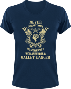 Never underestimate the power of a women who is a ballet dancer T-ShirtBallet, Ladies, Mens, sport, Unisex