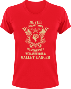 Never underestimate the power of a women who is a ballet dancer T-ShirtBallet, Ladies, Mens, sport, Unisex
