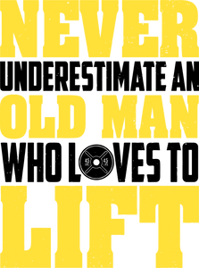 Never underestimate an old man who loves to lift T-ShirtDad Jokes, fitness, funny, gym, Ladies, lifting, Mens, old, Unisex, weights, workout