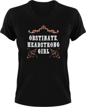 Load image into Gallery viewer, Obstinate and headstrong girl T-Shirtgirl, headstrong, Ladies, Mens, obstinate, Unisex
