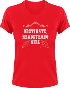 Obstinate and headstrong girl T-Shirtgirl, headstrong, Ladies, Mens, obstinate, Unisex