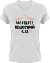 Load image into Gallery viewer, Obstinate and headstrong girl T-Shirtgirl, headstrong, Ladies, Mens, obstinate, Unisex
