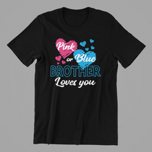 Load image into Gallery viewer, Pink or Blue Brother Loves You - Gender Reveal Tshirt
