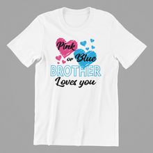 Load image into Gallery viewer, Pink or Blue Brother Loves You - Gender Reveal Tshirt
