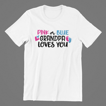 Load image into Gallery viewer, Gender Reveal Pink or Blue Grandpa Loves You T-shirtgender reveal, Ladies, Mens, Unisex
