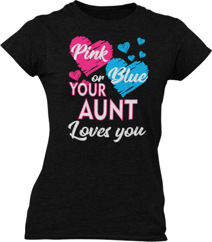 Pink Or Blue Your Aunt Loves You Ladies T-Shirtdog, Ladies