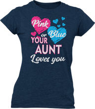 Load image into Gallery viewer, Pink Or Blue Your Aunt Loves You Ladies T-Shirtdog, Ladies
