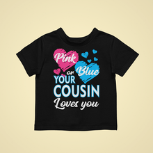 Load image into Gallery viewer, Pink or Blue Your Cousin Loves You Gender Reveal Kids T-shirtboy, gender reveal, girl, kids, neice, nephew

