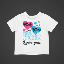 Load image into Gallery viewer, Pink or Blue Your Cousin Loves You Gender Reveal Kids T-shirtboy, gender reveal, girl, kids, neice, nephew
