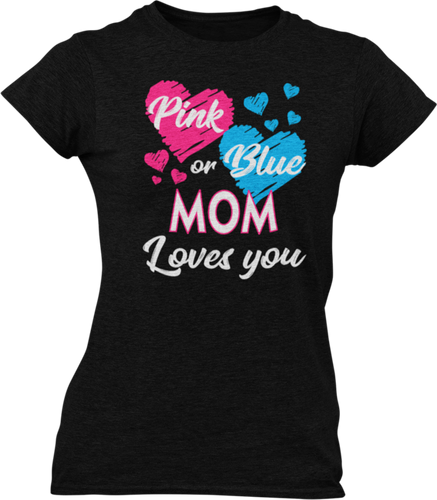 Pink Or Blue Your Mom Loves You Ladies T-Shirtdog, Ladies