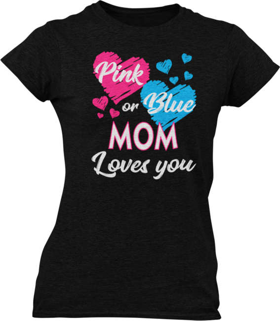 Pink Or Blue Your Mom Loves You Ladies T-Shirtdog, Ladies