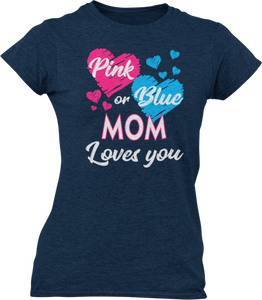 Pink Or Blue Your Mom Loves You Ladies T-Shirtdog, Ladies