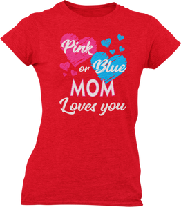 Pink Or Blue Your Mom Loves You Ladies T-Shirtdog, Ladies