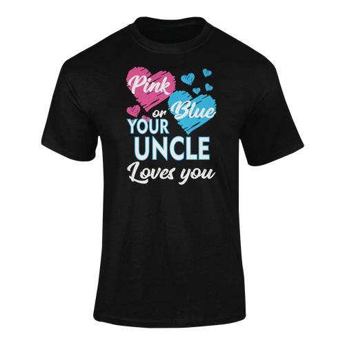 Pink Or Blue Your Uncle Loves You T-ShirtLadies, Mens, Unisex