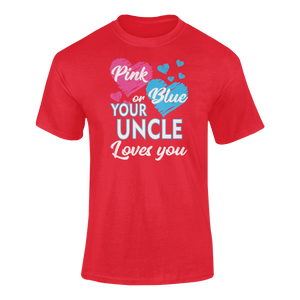 Pink Or Blue Your Uncle Loves You T-ShirtLadies, Mens, Unisex