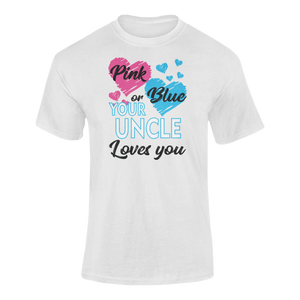 Pink Or Blue Your Uncle Loves You T-ShirtLadies, Mens, Unisex