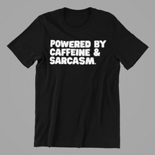 Load image into Gallery viewer, Powered by Caffeine and Sarcasm Tshirt
