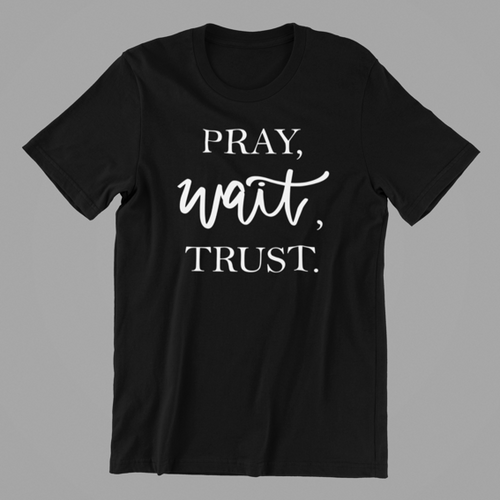 Pray Wait Trust T-shirtchristian, Ladies, Mens, motivation, prayer, Unisex