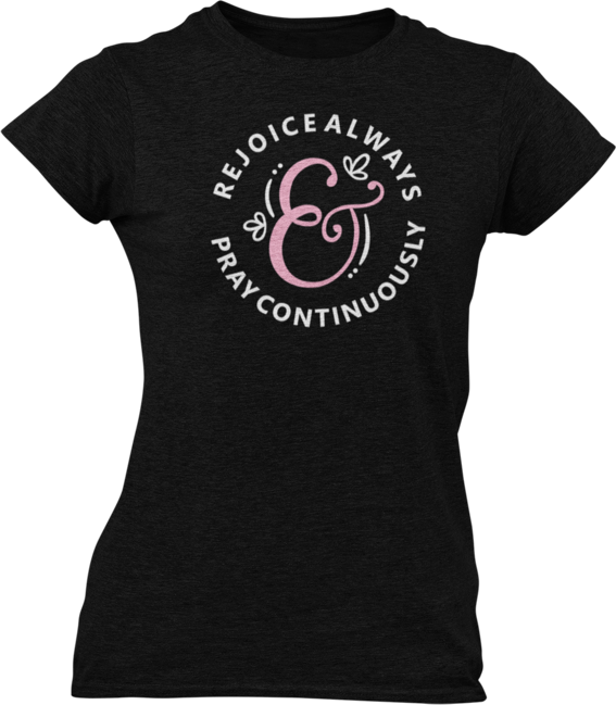 Rejoice Always And Pray Continuously Ladies T-Shirtdog, Ladies