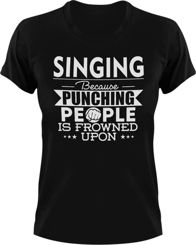 Singing not punching T-Shirtart, Because punching people, Ladies, Mens, music, musician, sing, singer, singing, Unisex