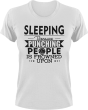 Load image into Gallery viewer, Sleeping not punching T-ShirtBecause punching people, chill, Ladies, Mens, sleep, sleeping, Unisex

