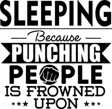 Load image into Gallery viewer, Sleeping not punching T-ShirtBecause punching people, chill, Ladies, Mens, sleep, sleeping, Unisex
