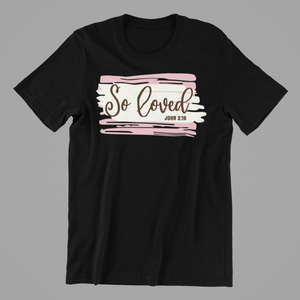 So Loved Tshirt