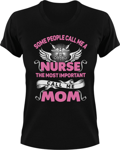Some people call me nurse T-Shirtdoctor, family, Ladies, Mens, mom, nurse, Unisex