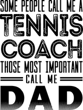 Load image into Gallery viewer, Some people call me a tennis coach those most important call me dad T-Shirtcoach, coaching, dad, Fathers day, Ladies, Mens, tennis, tennis player, Unisex
