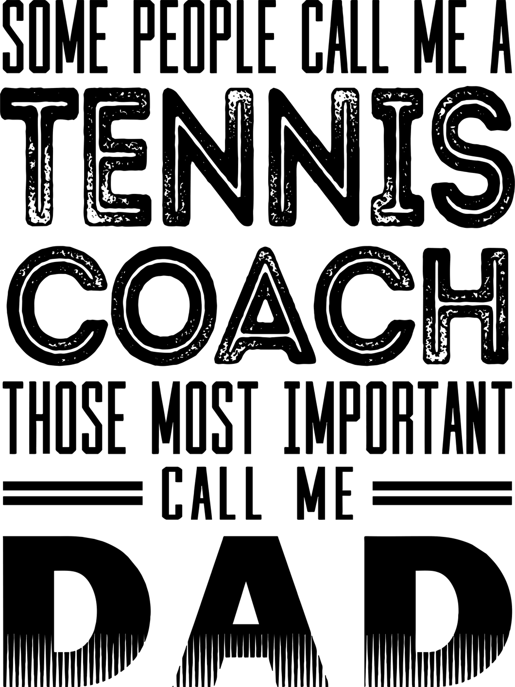 Some people call me a tennis coach those most important call me dad T-Shirtcoach, coaching, dad, Fathers day, Ladies, Mens, tennis, tennis player, Unisex