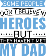 Load image into Gallery viewer, Some people don&#39;t believe in heroes T-Shirtdad, Fathers day, Ladies, Mens, superhero, Unisex

