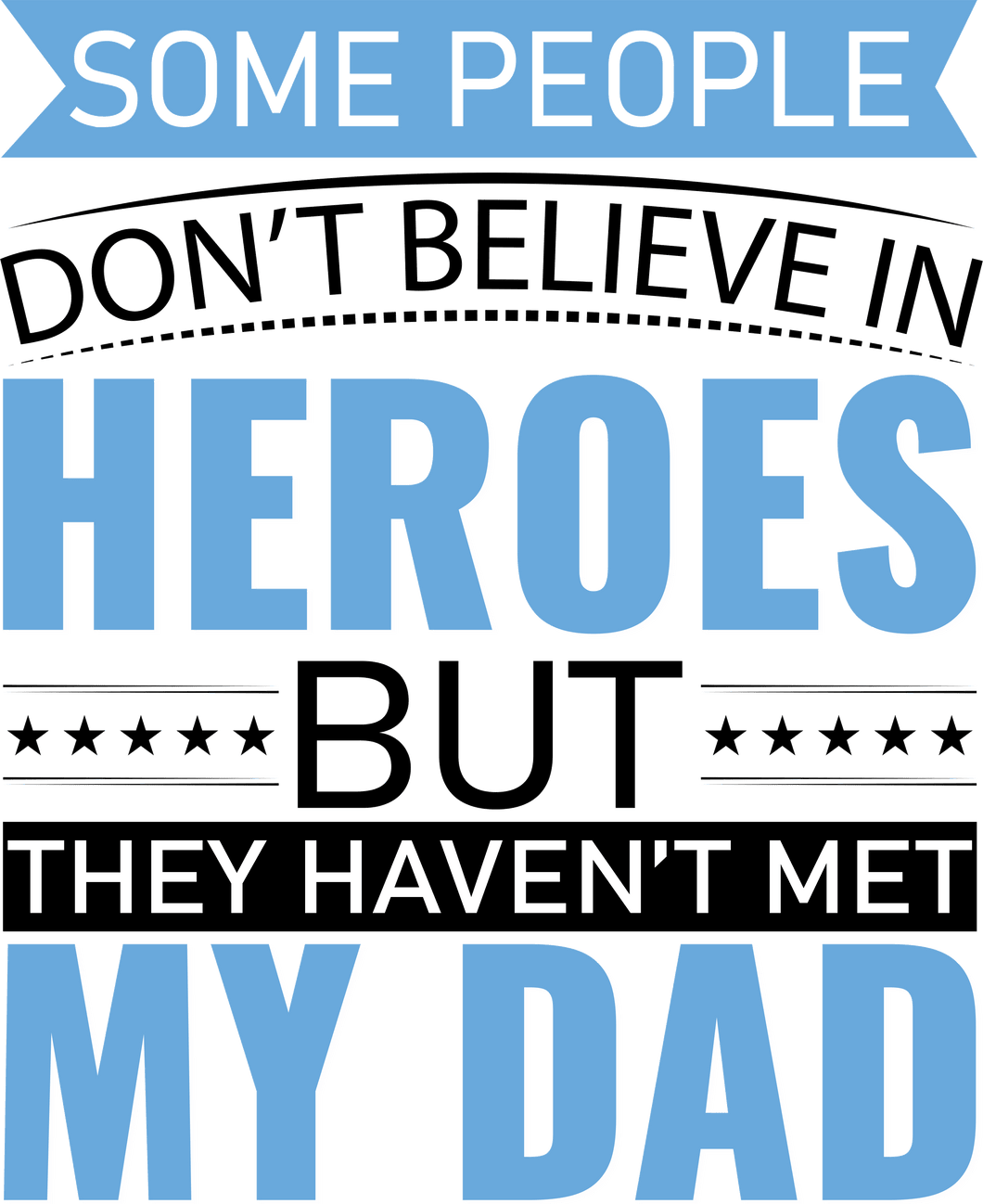 Some people don't believe in heroes T-Shirtdad, Fathers day, Ladies, Mens, superhero, Unisex