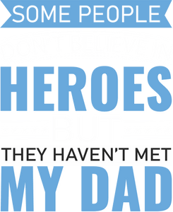 Some people don't believe in heroes T-Shirtdad, Fathers day, Ladies, Mens, superhero, Unisex