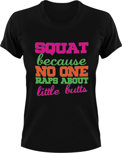 Squat cause no one raps about little butts T-Shirtfitness, gym, Ladies, Mens, music, squats, Unisex