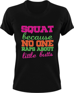 Squat cause no one raps about little butts T-Shirtfitness, gym, Ladies, Mens, music, squats, Unisex