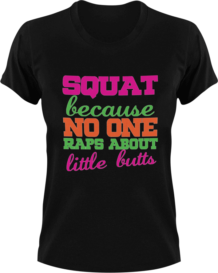 Squat cause no one raps about little butts T-Shirtfitness, gym, Ladies, Mens, music, squats, Unisex