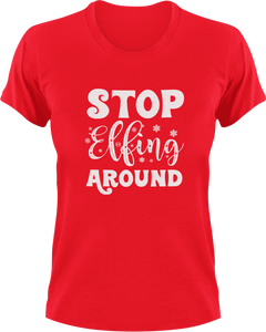 Stop Elfing Around T-Shirtchristmas, elf, jokes, Ladies, Mens, snow, Unisex