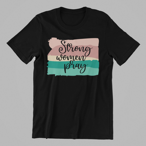 Strong Women Pray Tshirt